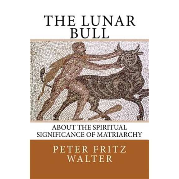 Pre-Owned Lunar Bull : About the Spiritual Significance of Matriarchy