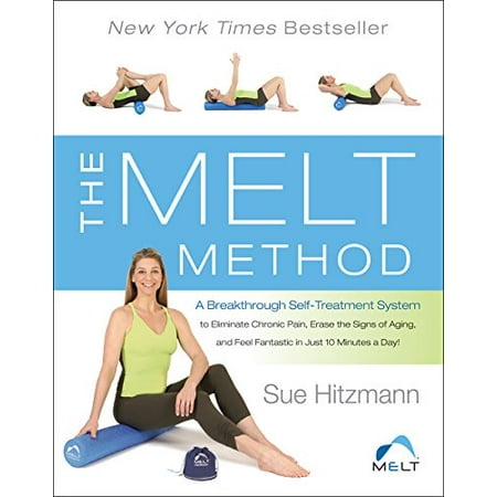 The Melt Method: A Breakthrough Self-Treatment System to Eliminate Chronic Pain, Erase the Signs of Aging, and Feel Fantastic in Just 1 [Hardcover - Used]