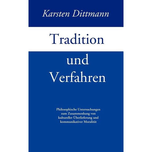 Tradition und Verfahren: Philosophische Untersuchungen zum Zusammenhang von kulturreller Überlieferung und kommunikative, (Paperback)
