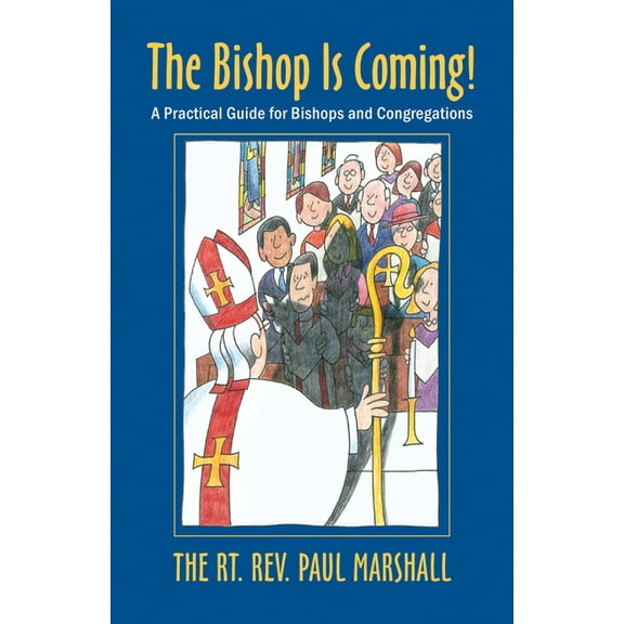 The Bishop Is Coming!: A Practical Guide for Bishops and Congregations, (Paperback)