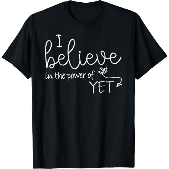 I Believe In The Power Of YET T-Shirt men and women can wear, black, white, gifts.