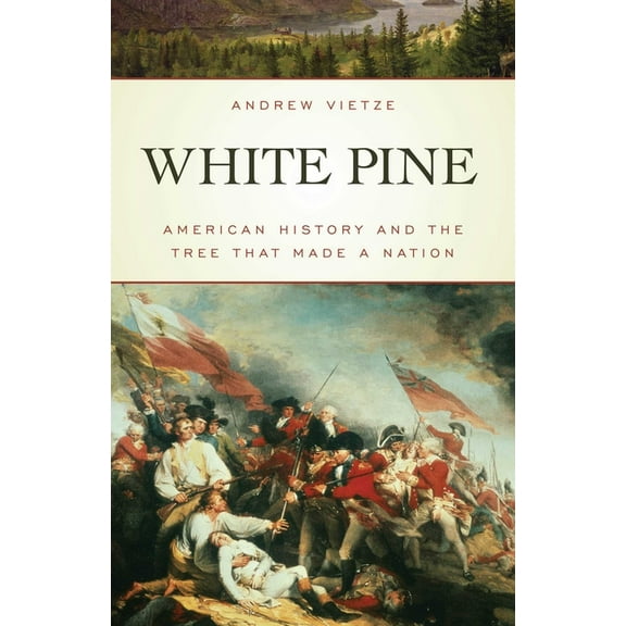 White Pine: American History and the Tree that Made a Nation, (Paperback)
