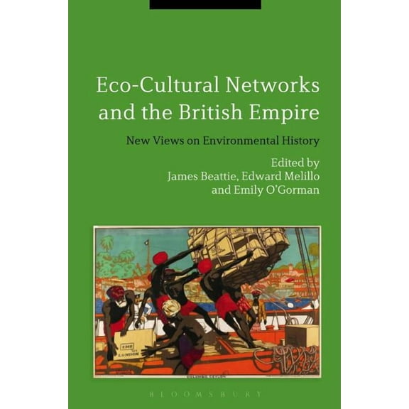 Eco-Cultural Networks and the British Empire: New Views on Environmental History, (Paperback)