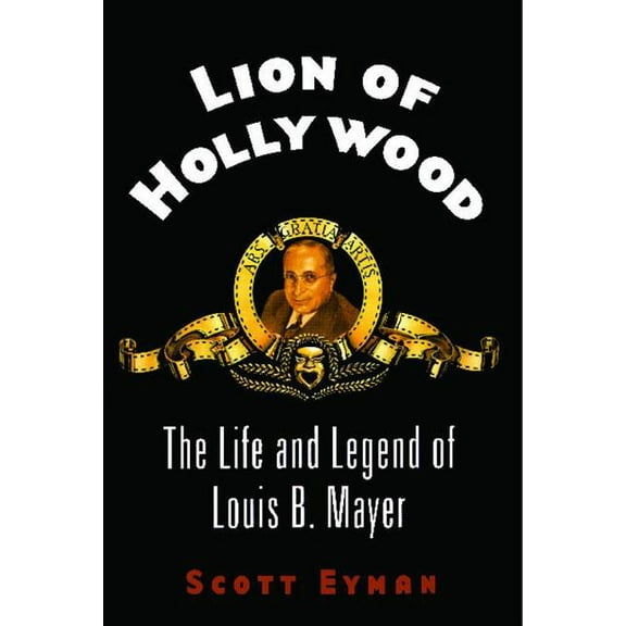 Lion of Hollywood: The Life and Legend of Louis B. Mayer, (Paperback)