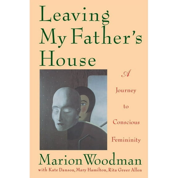 Leaving My Father's House: A Journey to Conscious Femininity, (Paperback)