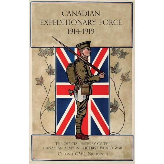 Canadian Expeditionary Force 1914-1919: The Official History Of The Canadian Army In The First World War, (Paperback)