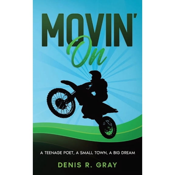 Movin' On: A Teenage Poet, a Small Town, a Big Dream, (Paperback)