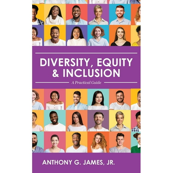 Diversity, Equity, and Inclusion: A Practical Guide, (Hardcover)