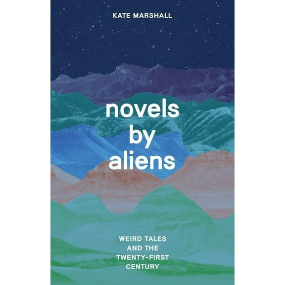 Novels by Aliens : Weird Tales and the Twenty-First Century (Edition 1) (Hardcover)
