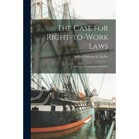The Case for Right-to-work Laws: a Defense of Voluntary Unionism, (Paperback)