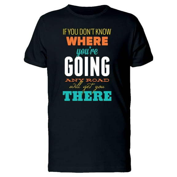 If You Dont Know Where / Quote T-Shirt Men -Image by Shutterstock, Male XX-Large