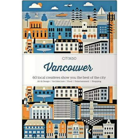 Citix60: Vancouver : 60 Creatives Show You the Best of the