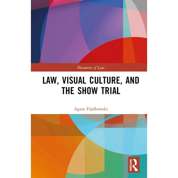 Discourses of Law Law, Visual Culture, and the Show Trial, (Hardcover)