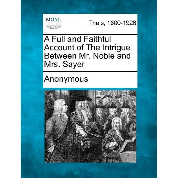 A Full and Faithful Account of the Intrigue Between Mr. Noble and Mrs. Sayer (Paperback)