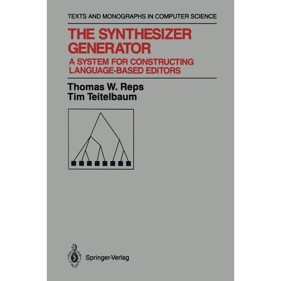 Monographs in Computer Science The Synthesizer Generator: A System for Constructing Language-Based Editors, (Paperback)
