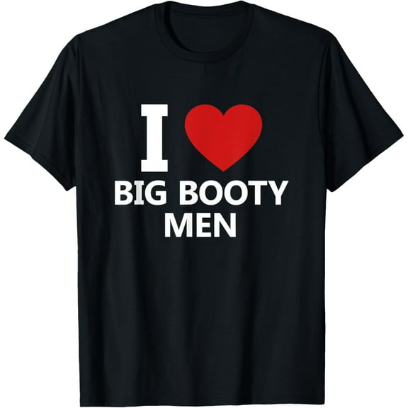 I Love Big Booty Men Design T-Shirt