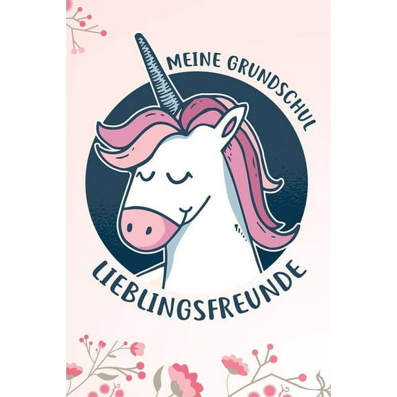 Meine Grundschul Lieblingsfreunde: Das Einhorn Freundebuch für Mädchen zum eintragen für Grundschule / Grundschüler-/innen DIN A5 40  Freunde (Paperback)