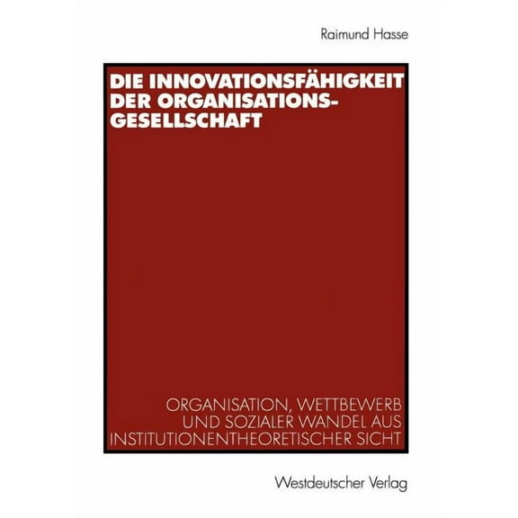 Die InnovationsfÃ¤higkeit Der Organisationsgesellschaft: Organisation, Wettbewerb Und Sozialer Wandel Aus Institutionenth, (Paperback)