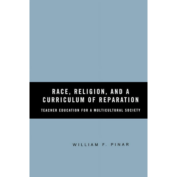 Race, Religion, and a Curriculum of Reparation: Teacher Education for a Multicultural Society, (Paperback)