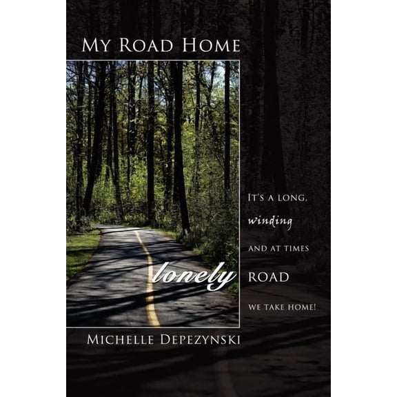 My Road Home: It's a Long, Winding and at Times Lonely Road We Take Home!, (Paperback)