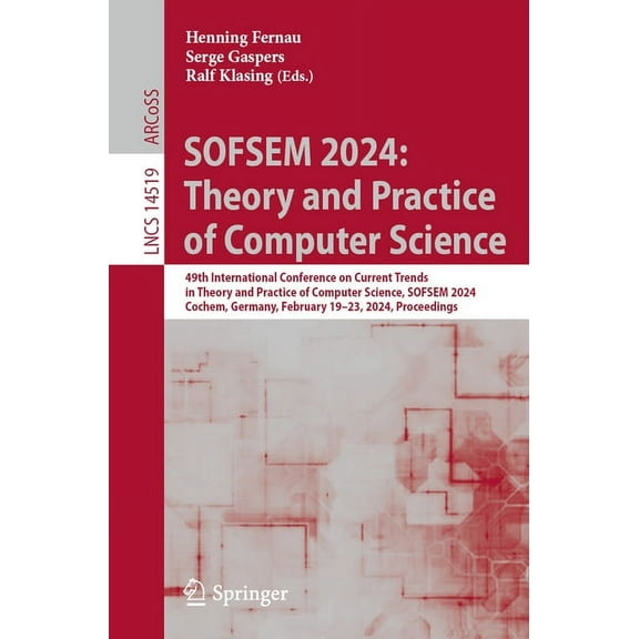 Lecture Notes in Computer Science Sofsem 2024: Theory and Practice of Computer Science: 49th International Conference on Current Trends in Theory and Prac, Book 14519, (Paperback)