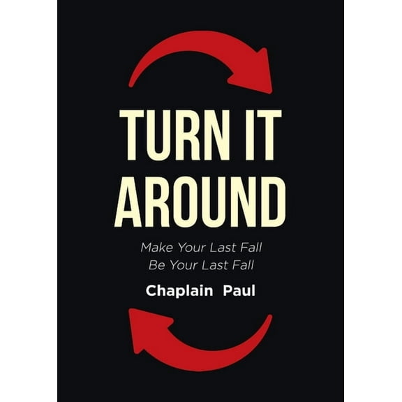 Turn It Around: Make Your Last Fall Be Your Last Fall, (Paperback)