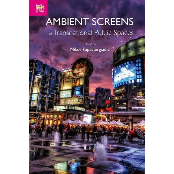 Ambient Screens and Transnational Public Spaces (Hardcover)