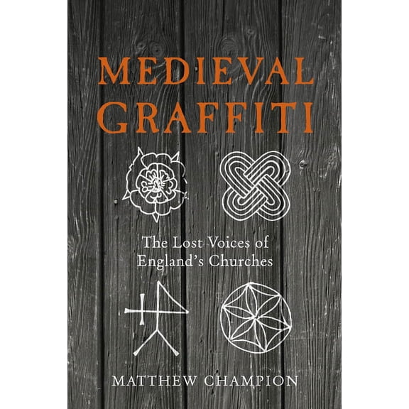 Medieval Graffiti: The Lost Voices of England's Churches, (Hardcover)