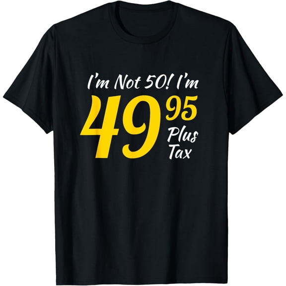 50th Birthday Gag Gifts 50 Year Old I'm Not 50 I'm 49.95 T-Shirt