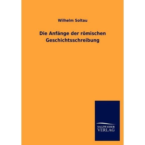 Die Anfange Der Romischen Geschichtsschreibung (Paperback)