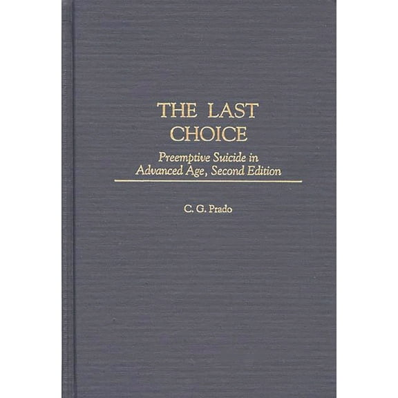 Contributions in Philosophy The Last Choice: Preemptive Suicide in Advanced Age, (Hardcover)