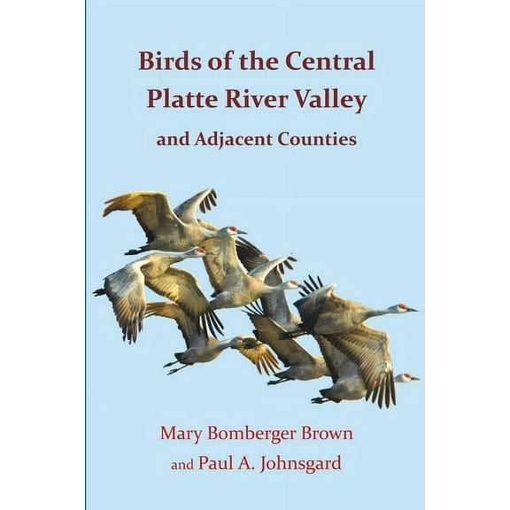 Birds of the Central Platte River Valley and Adjacent Counties, (Paperback)