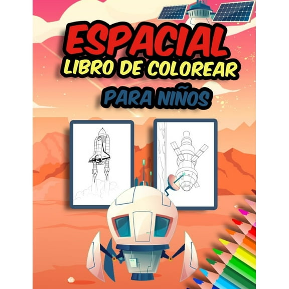 Libro de colorear espacial para niños: Increíbles, divertidas y espaciales páginas para colorear para niños y niñas para colorear y liberar el lado creativo de los niños (Paperback)