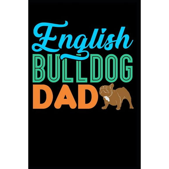 English Bulldog Dad: Blank Lined Journal Notebook Diary 6x9