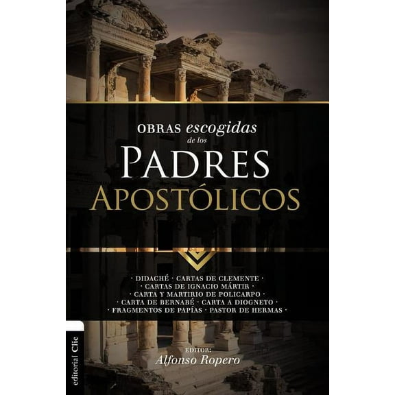 Colección Patristica Obras Escogidas de Los Padres Apostólicos: Didaché. Cartas de Clemente. Cartas de Ignacio Mártir. Carta Y Martirio de Po, (Paperback)