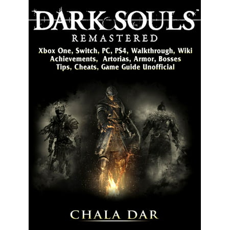 Dark Souls Remastered, Xbox One, Switch, PC, PS4, Walkthrough, Wiki, Achievements, Artorias, Armor, Bosses, Tips, Cheats, Game Guide Unofficial - (Dark Souls Best Armor)