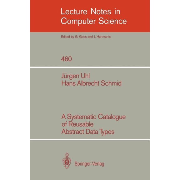 Lecture Notes in Computer Science A Systematic Catalogue of Reusable Abstract Data Types, Book 460, (Paperback)