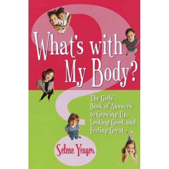 Pre-Owned What's With My Body? The Girls' Book of Answers to Growing Up, Looking Good, and Feeling Great (Paperback) 0761537236 9780761537236