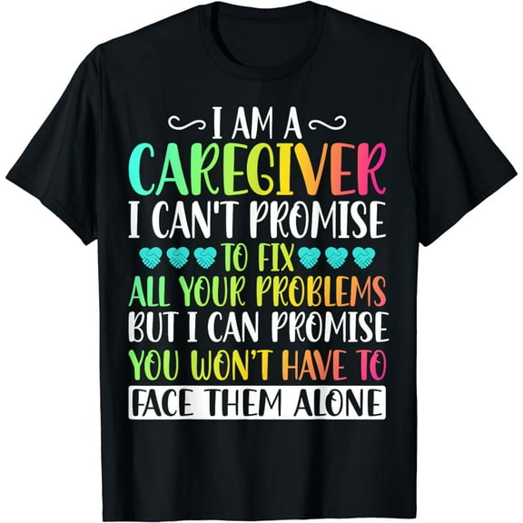 I'm a Caregiver I Can't Promise - Funny Caregiver Nurse T-Shirt