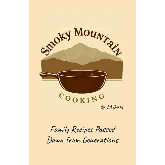 Smoky Mountain Cooking: Family Recipes Passed Down from Generations, (Paperback)