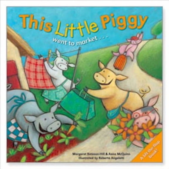 This Little Piggy Went to Market . . . : A Lift the Flap Picture Book