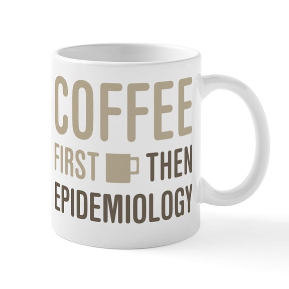 CafePress - Coffee Then Epidemiology Mug - 11 oz Ceramic Mug - Novelty Coffee Tea Cup