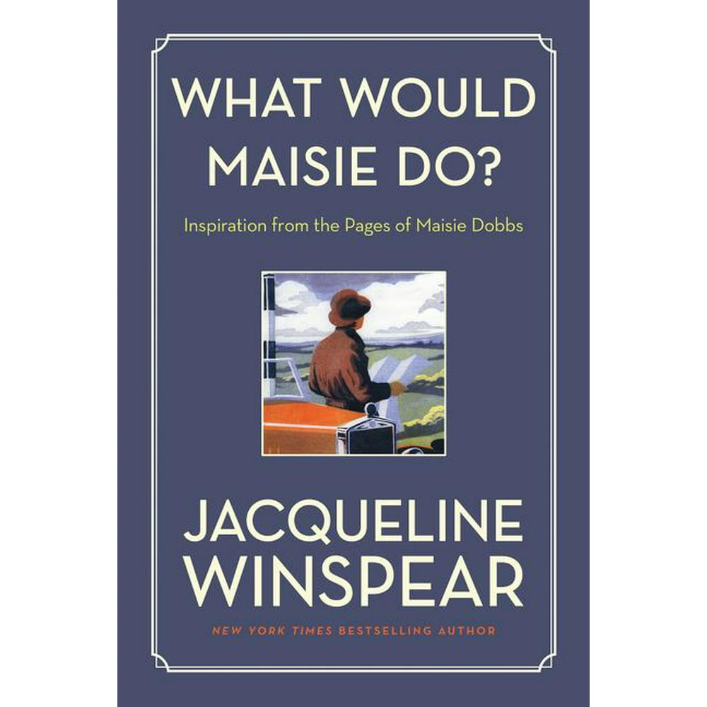 Maisie Dobbs: What Would Maisie Do? : Inspiration from the Pages of ...