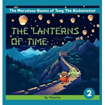 The Marvelous Quests of Tomy the Globetr The Lanterns Of Time, Book 2, (Hardcover)
