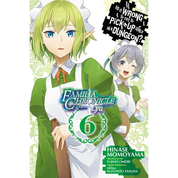 Is It Wrong to Try to Pick Up Girls in a Is It Wrong to Try to Pick Up Girls in a Dungeon? Familia Chronicle Episode Lyu, Vol. 6 (Manga), Book 6, (Paperback)