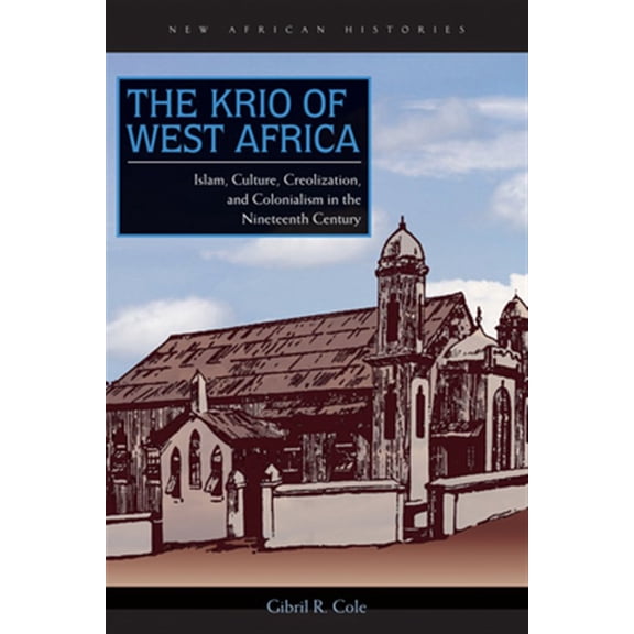 Pre-Owned New African Histories: The Krio of West Africa : Islam, Culture, Creolization, and Colonialism in the Nineteenth Century (Paperback)