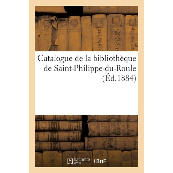 Catalogue de la bibliothèque de Saint-Philippe-du-Roule (Paperback)