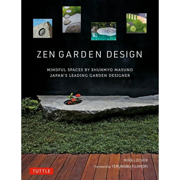 Zen Garden Design: Mindful Spaces by Shunmyo Masuno - Japan's Leading Garden Designer, (Hardcover)
