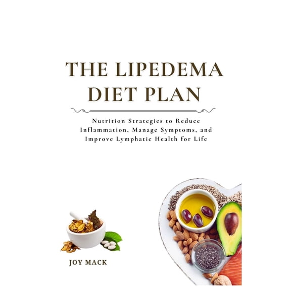 The Lipedema Diet Plan: Nutrition Strategies to Reduce Inflammation, Manage Symptoms, and Improve Lymphatic Health for L, (Paperback)