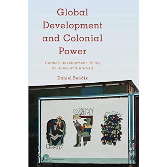 Développement Global et Pouvoir Colonial, la Politique Allemande de Développement dans le Pays et à l'Étranger (Kilombo, Relations Internationales et Questions Coloniales)